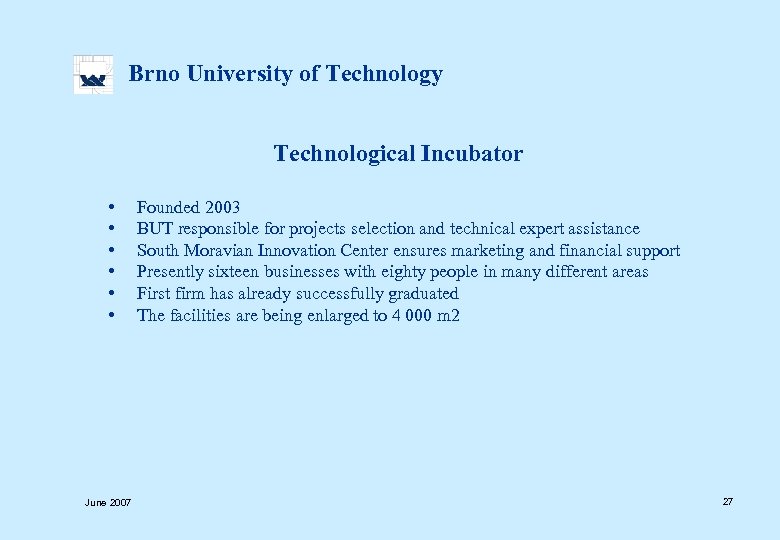  Brno University of Technology Technological Incubator • Founded 2003 • BUT responsible for