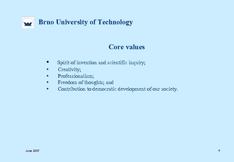  Brno University of Technology Core values • June 2007 Spirit of invention and