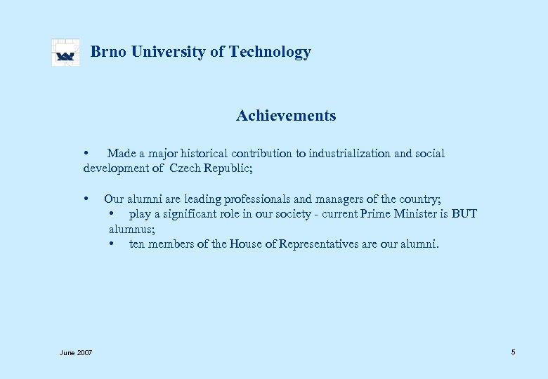  Brno University of Technology Achievements • Made a major historical contribution to industrialization