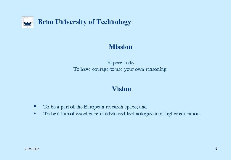  Brno University of Technology Mission Sapere aude To have courage to use your