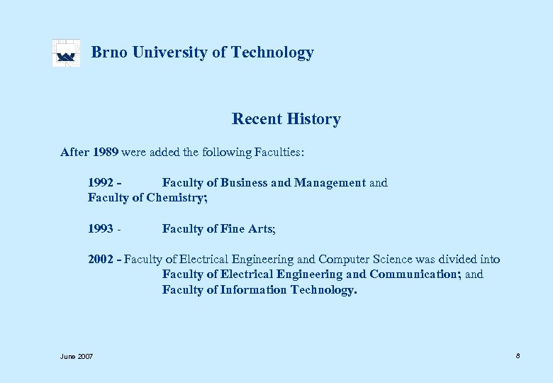  Brno University of Technology Recent History After 1989 were added the following Faculties: