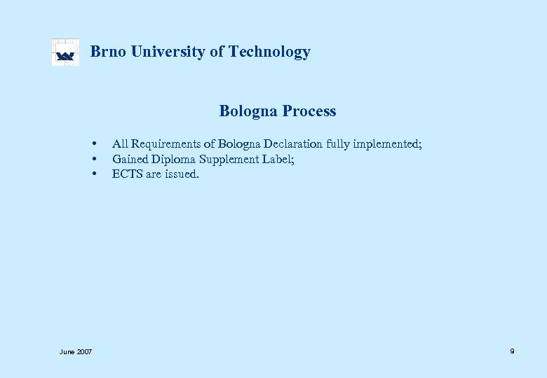  Brno University of Technology Bologna Process • All Requirements of Bologna Declaration fully