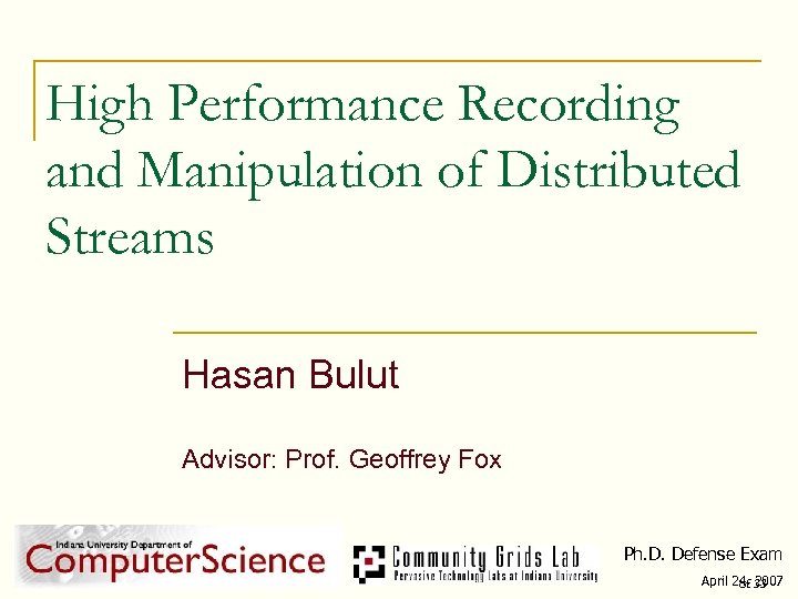 High Performance Recording and Manipulation of Distributed Streams Hasan Bulut Advisor: Prof. Geoffrey Fox