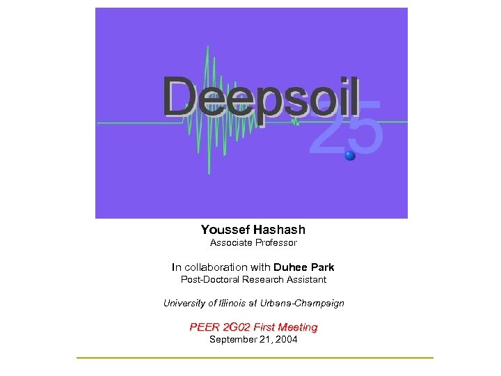 Youssef Hashash Associate Professor In collaboration with Duhee Park Post-Doctoral Research Assistant University of