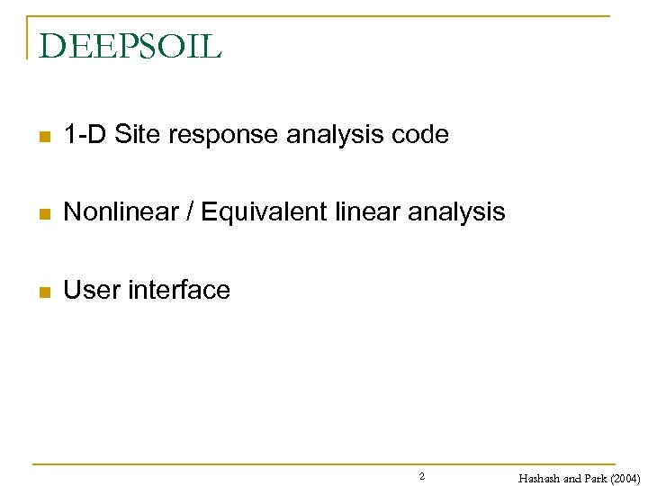 DEEPSOIL n 1 -D Site response analysis code n Nonlinear / Equivalent linear analysis