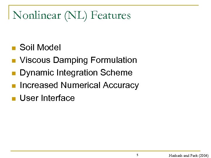 Nonlinear (NL) Features n n n Soil Model Viscous Damping Formulation Dynamic Integration Scheme