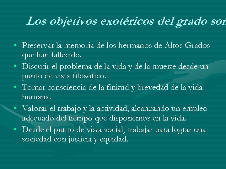 Los objetivos exotéricos del grado son • Preservar la memoria de los hermanos de