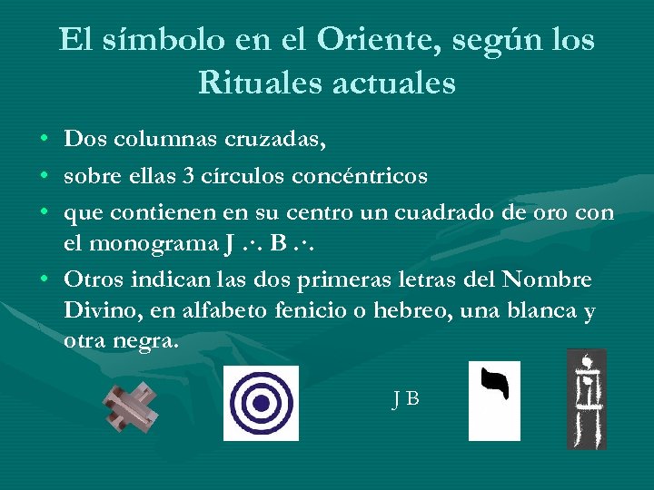 El símbolo en el Oriente, según los Rituales actuales • Dos columnas cruzadas, •