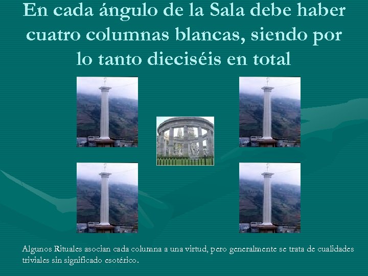 En cada ángulo de la Sala debe haber cuatro columnas blancas, siendo por lo