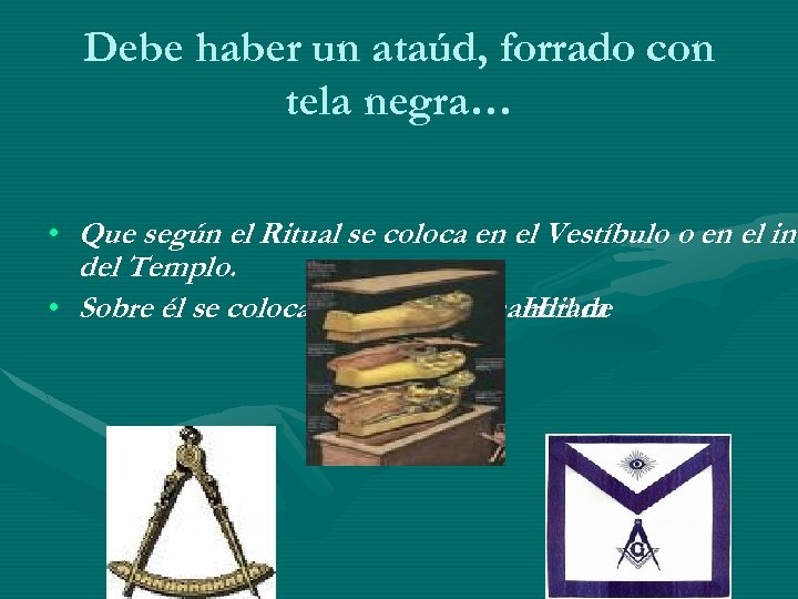 Debe haber un ataúd, forrado con tela negra… • Que según el Ritual se