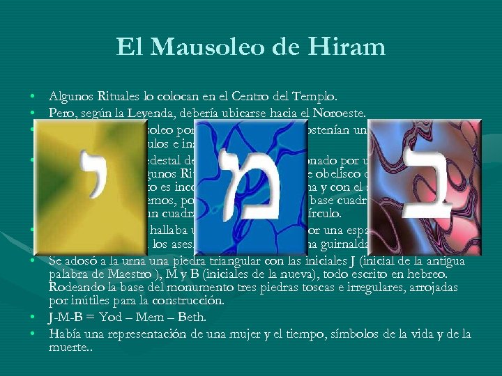 El Mausoleo de Hiram • Algunos Rituales lo colocan en el Centro del Templo.