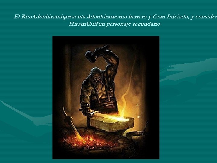 El Rito. Adonhiramita presenta Adonhiram a como herrero y Gran Iniciado, y considera consider