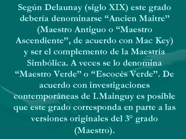 Según Delaunay (siglo XIX) este grado debería denominarse “Ancien Maitre” (Maestro Antiguo o “Maestro