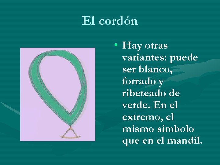 El cordón • Hay otras variantes: puede ser blanco, forrado y ribeteado de verde.