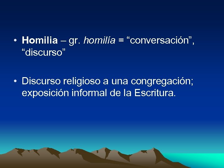  • Homilia – gr. homilía = “conversación”, “discurso” • Discurso religioso a una