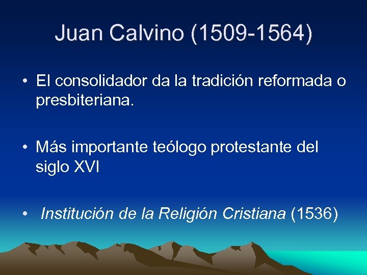 Juan Calvino (1509 -1564) • El consolidador da la tradición reformada o presbiteriana. •