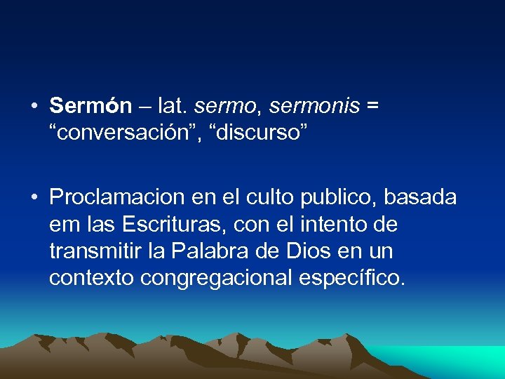  • Sermón – lat. sermo, sermonis = “conversación”, “discurso” • Proclamacion en el