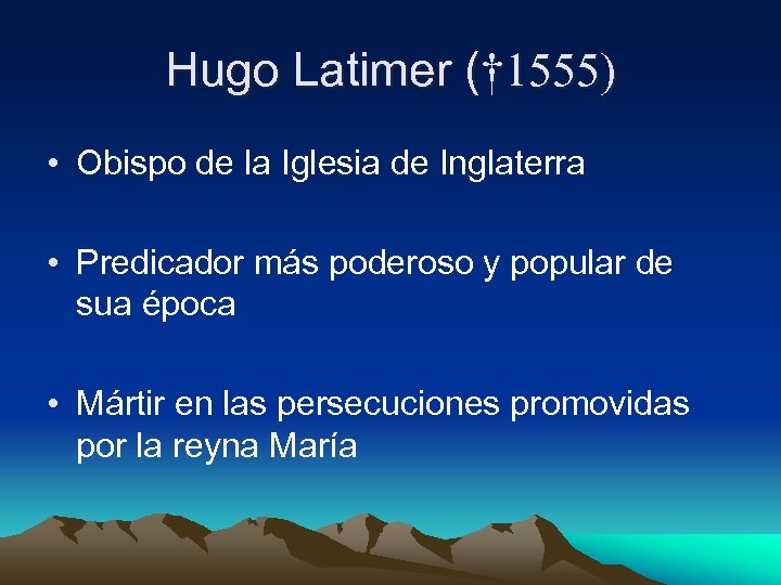 Hugo Latimer († 1555) • Obispo de la Iglesia de Inglaterra • Predicador más