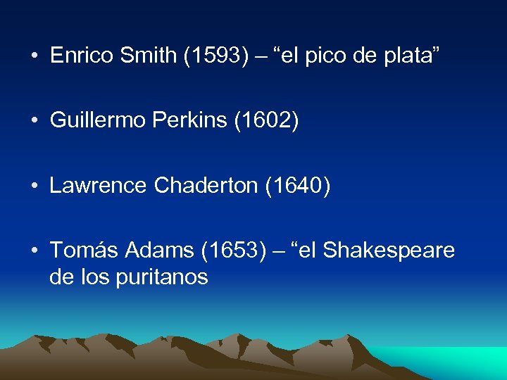  • Enrico Smith (1593) – “el pico de plata” • Guillermo Perkins (1602)