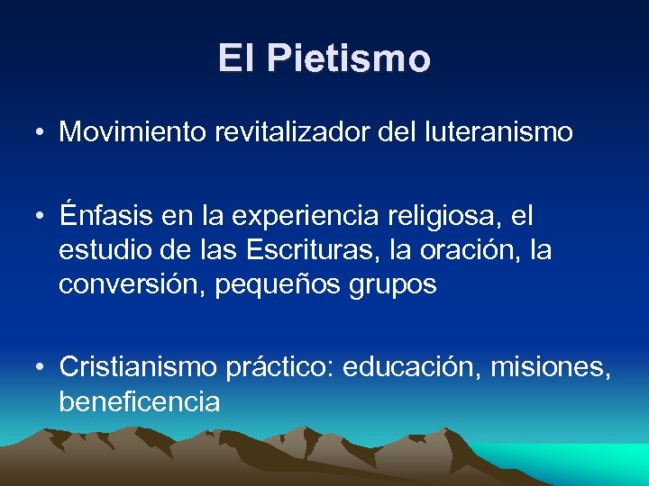 El Pietismo • Movimiento revitalizador del luteranismo • Énfasis en la experiencia religiosa, el