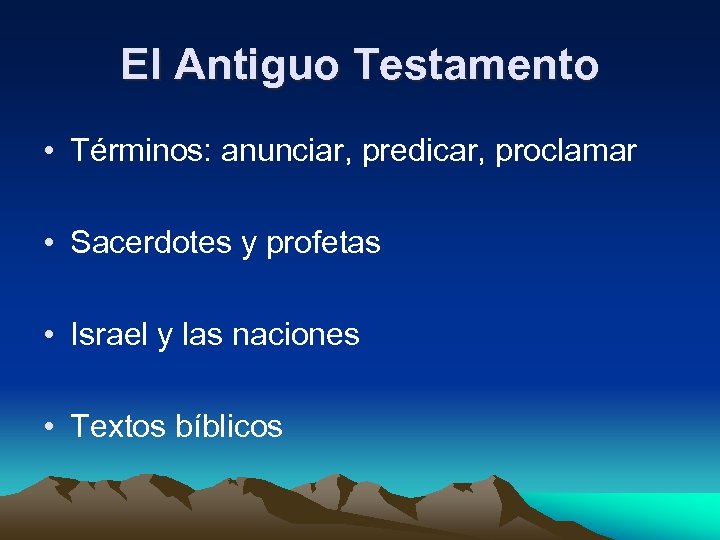 El Antiguo Testamento • Términos: anunciar, predicar, proclamar • Sacerdotes y profetas • Israel