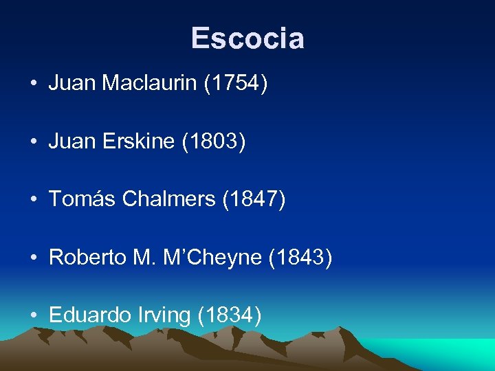 Escocia • Juan Maclaurin (1754) • Juan Erskine (1803) • Tomás Chalmers (1847) •