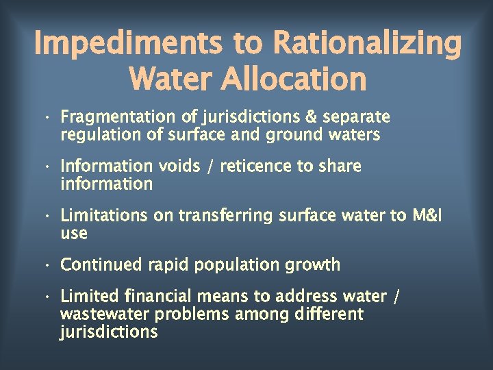 Impediments to Rationalizing Water Allocation • Fragmentation of jurisdictions & separate regulation of surface