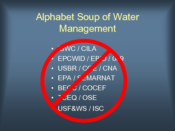 Alphabet Soup of Water Management • • • IBWC / CILA EPCWID / EBID