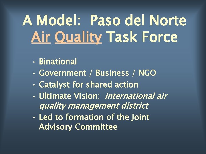 A Model: Paso del Norte Air Quality Task Force • • Binational Government /