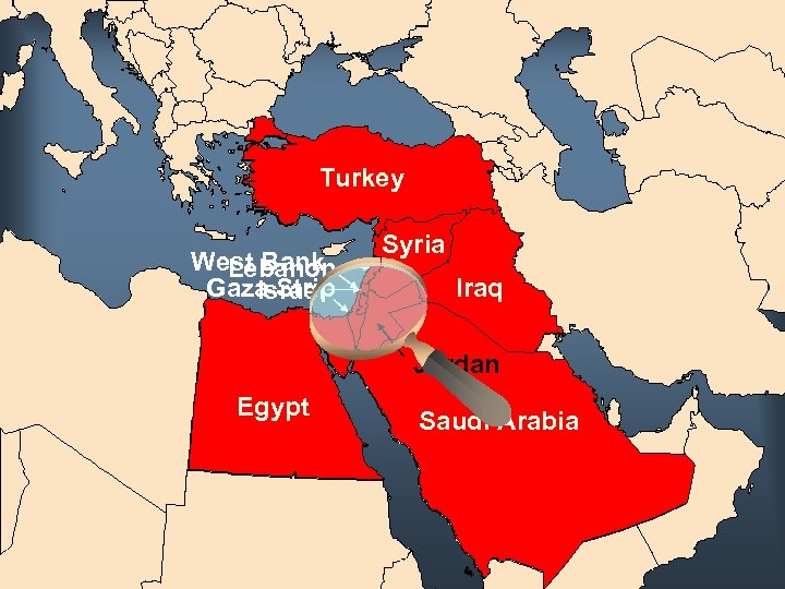 Turkey West Bank Lebanon Gaza Strip Israel Syria Iraq Jordan Egypt Saudi Arabia 