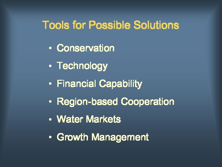 Tools for Possible Solutions • Conservation • Technology • Financial Capability • Region-based Cooperation