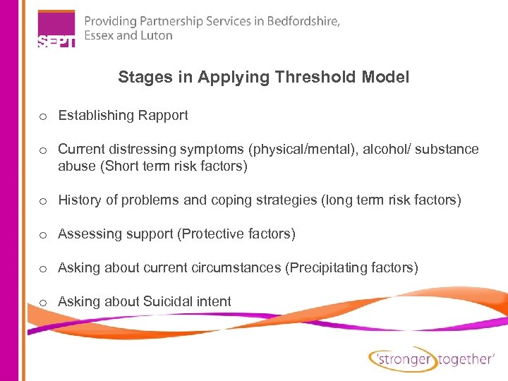 Stages in Applying Threshold Model o Establishing Rapport o Current distressing symptoms (physical/mental), alcohol/