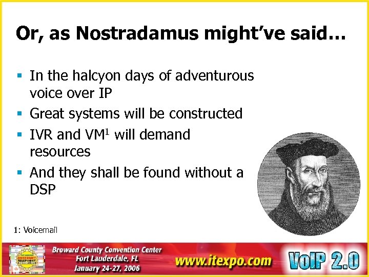Or, as Nostradamus might’ve said… § In the halcyon days of adventurous voice over