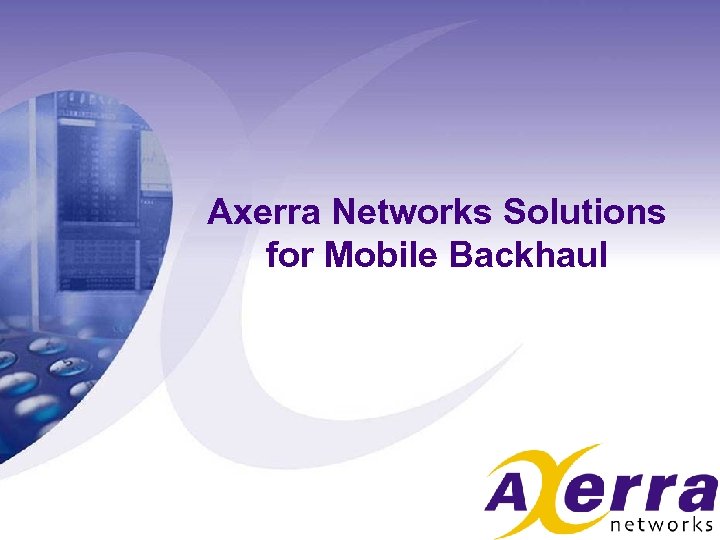 Axerra Networks Solutions for Mobile Backhaul 