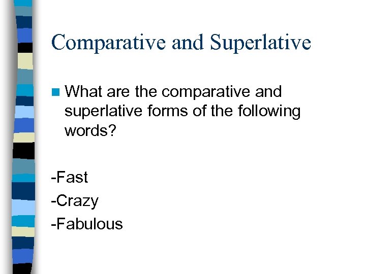 Comparative and Superlative n What are the comparative and superlative forms of the following