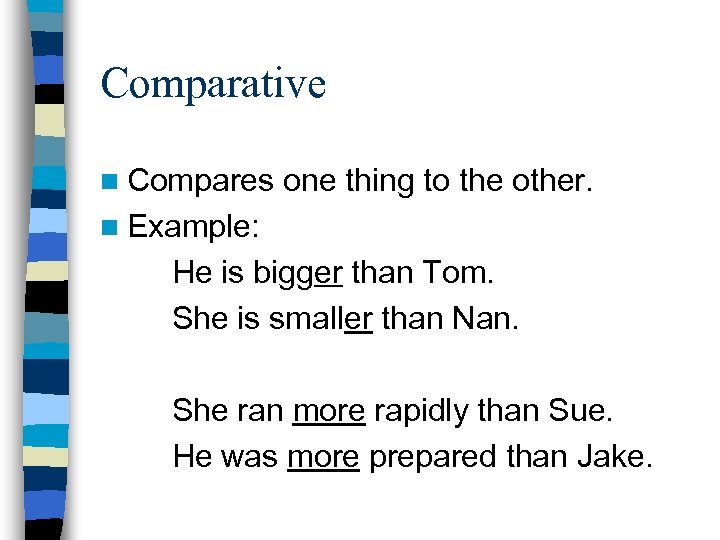 Comparative n Compares one thing to the other. n Example: He is bigger than