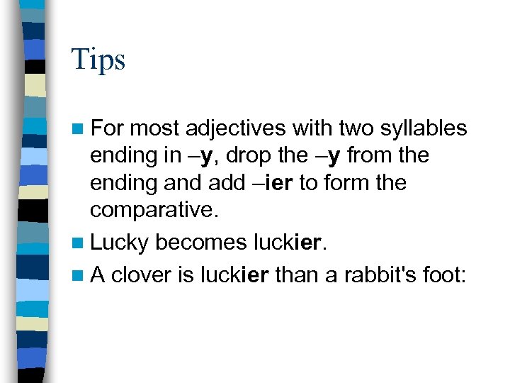 Tips n For most adjectives with two syllables ending in –y, drop the –y