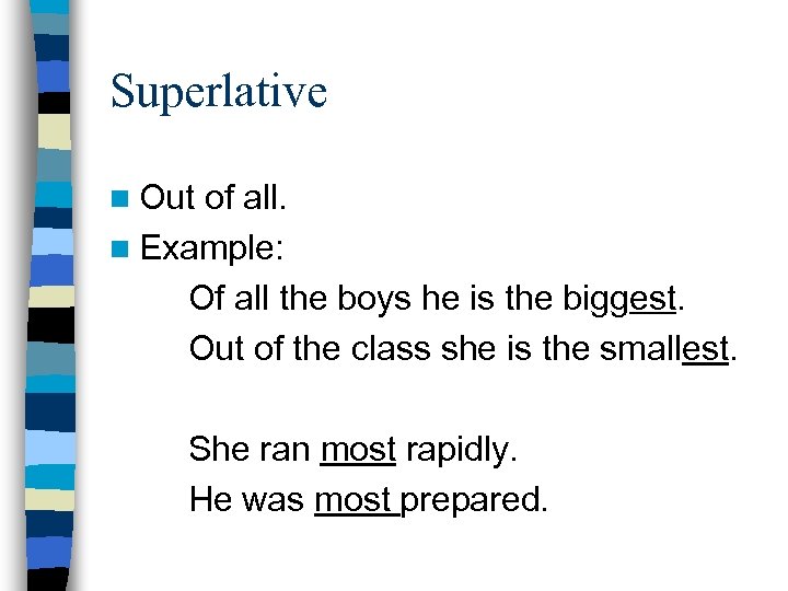 Superlative n Out of all. n Example: Of all the boys he is the