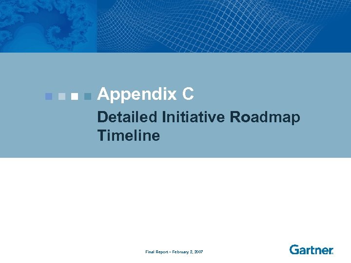 Appendix C Detailed Initiative Roadmap Timeline Final Report – February 2, 2007 