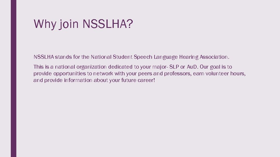 Why join NSSLHA? NSSLHA stands for the National Student Speech Language Hearing Association. This