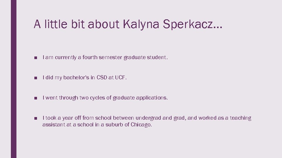 A little bit about Kalyna Sperkacz… ■ I am currently a fourth semester graduate