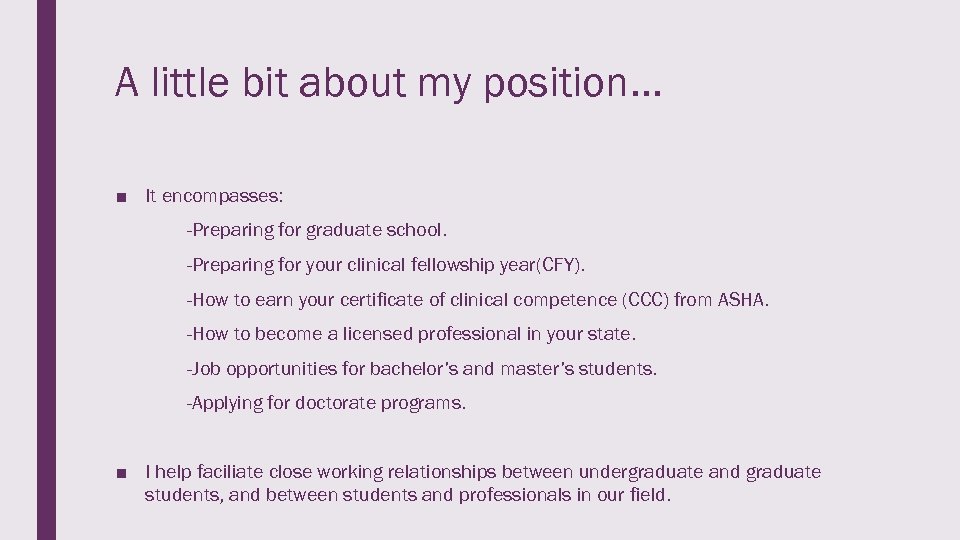 A little bit about my position. . . ■ It encompasses: -Preparing for graduate