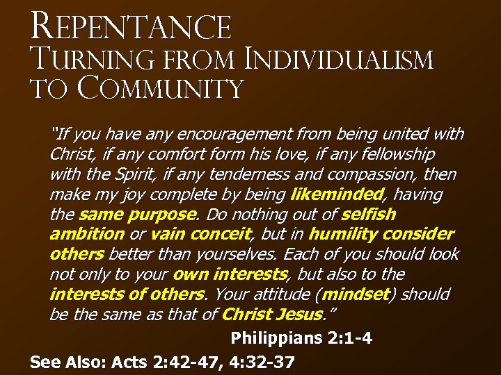 Repentance Turning from Individualism to Community “If you have any encouragement from being united