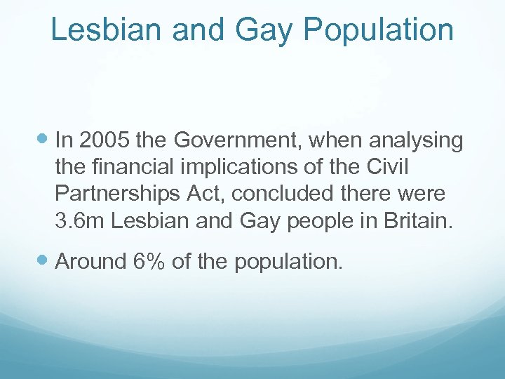Lesbian and Gay Population In 2005 the Government, when analysing the financial implications of