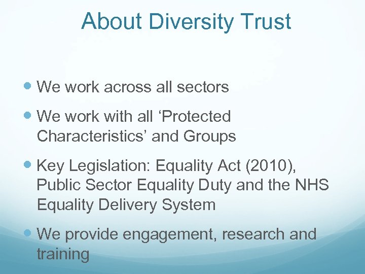 About Diversity Trust We work across all sectors We work with all ‘Protected Characteristics’