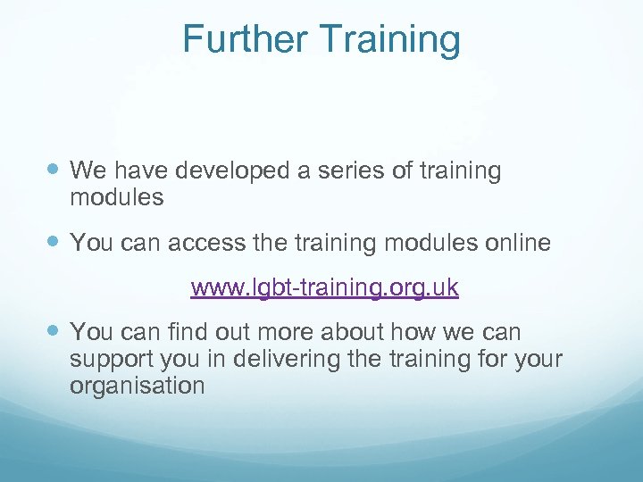 Further Training We have developed a series of training modules You can access the