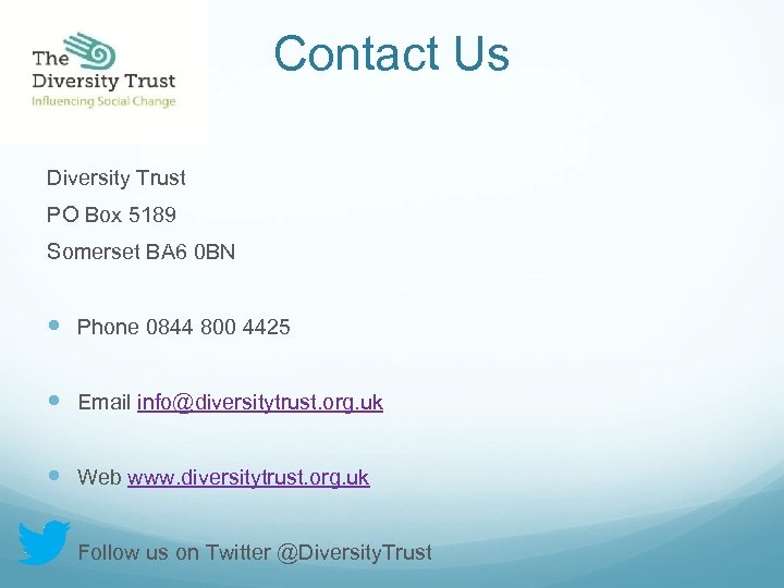 Contact Us Diversity Trust PO Box 5189 Somerset BA 6 0 BN Phone 0844