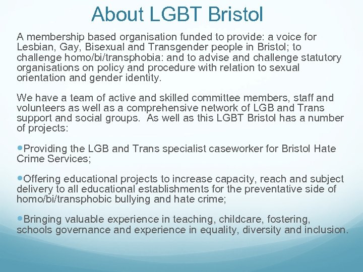 About LGBT Bristol A membership based organisation funded to provide: a voice for Lesbian,