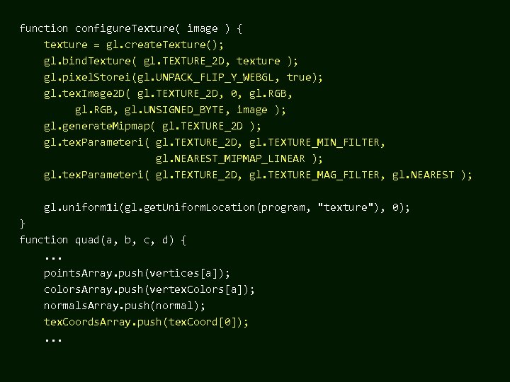 function configure. Texture( image ) { texture = gl. create. Texture(); gl. bind. Texture(