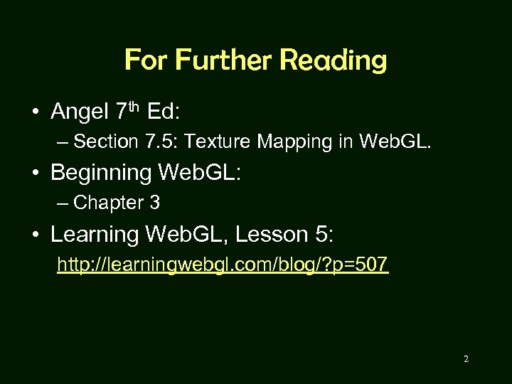 For Further Reading • Angel 7 th Ed: – Section 7. 5: Texture Mapping